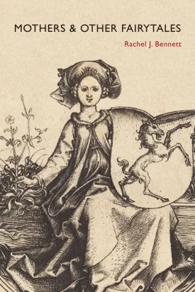 Bennett, Rachel J.: Mothers & Other Fairytales