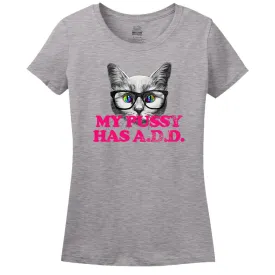 My Pussy Has A.D.D. T-Shirt