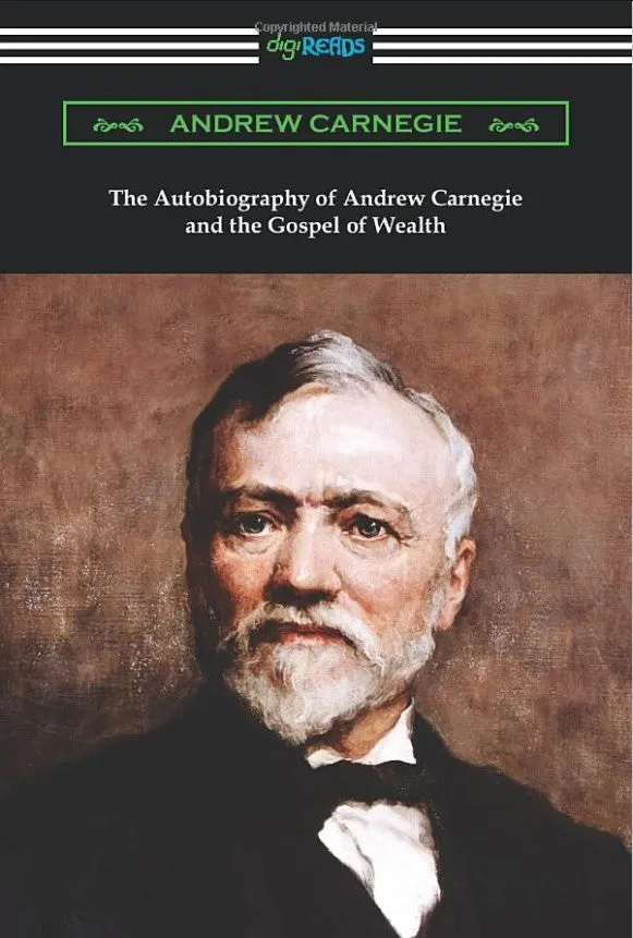 The Autobiography of Andrew Carnegie and His Essay The Gospel of Wealth